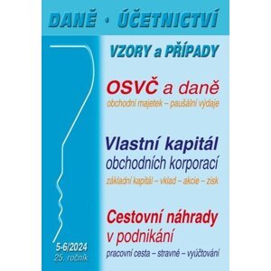 DÚVaP 5-6/2024 Daně, účetnictví, vzory a případy - OSVČ z pohledu daně z příjmů, Vlastní kapitál obchodních korporací, Cestovní náhrady v podnikání - Ivan Macháček; Vladimír Hruška; Eva Dandová