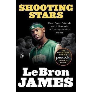 Shooting Stars: How Four Friends and I Brought a Championship Home - LeBron James