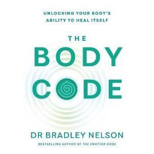 The Body Code: Unlocking your body´s ability to heal itself - Bradley Nelson