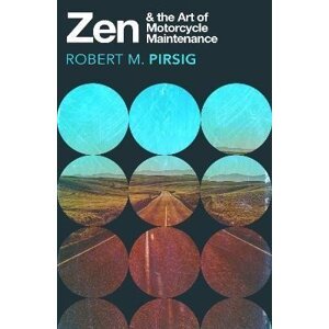 Zen and the Art of Motorcycle Maintenance: An Inquiry into Values - Robert M. Pirsig