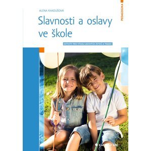 Slavnosti a oslavy ve škole - Aktivity pro výuku lidových zvyků a tradic - Alena Rakoušová