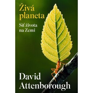 Živá planeta - Síť života na Zemi - David Attenborough