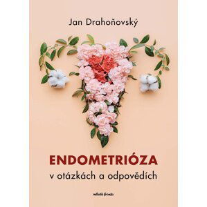 Endometrióza v otázkách a odpovědích - Jan Drahoňovský