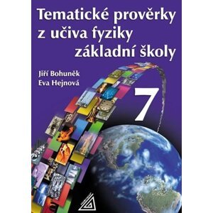 Tematické prověrky z učiva fyziky ZŠ pro 7.roč - Eva Hejnová; Jiří Bohuněk