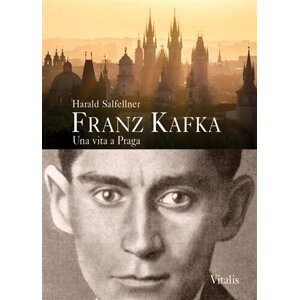 Franz Kafka - Una vita a Praga - Harald Salfellner