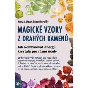 Magické vzory z drahých kamenů - Jak kombinovat energii krystalů pro různé účely - Henry M. Mason