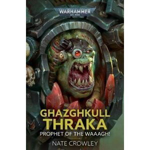 Ghazghkull Thraka: Prophet of the Waaagh! - Nate Crowley