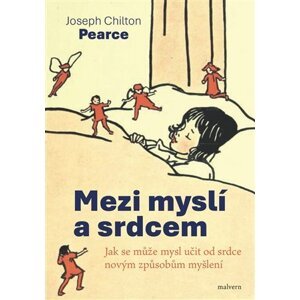 Mezi myslí a srdcem - Joseph Chilton  Pearce