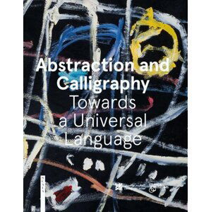 Abstraction and Calligraphy: Towards a Universal Language - Didier Ottinger