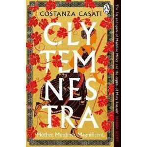 Clytemnestra: The spellbinding retelling of Greek mythology´s greatest heroine - Costanza Casati
