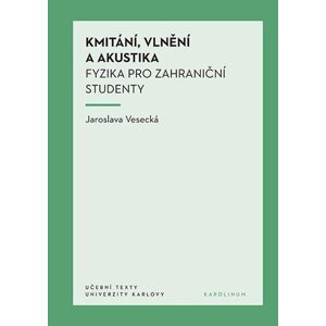 Kmitání, vlnění a akustika - Fyzika pro zahraniční studenty - Jaroslava Vesecká