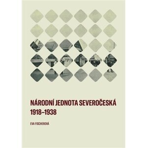 Národní jednota severočeská 1918-1938 - Eva Fischerová