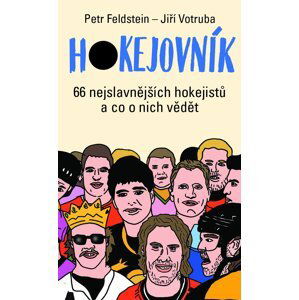 Hokejovník - 66 nejslavnějších hokejistů a co o nich vědět - Petr Feldstein; Jiří Votruba