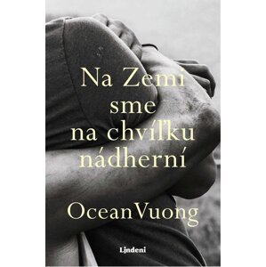 Na Zemi sme na chvíľku nádherní - Ocean Vuong