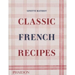 Classic French Recipes - Ginette Mathiot