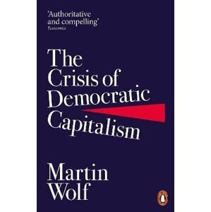 The Crisis of Democratic Capitalism - Martin Wolf