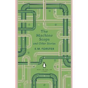 The Machine Stops and Other Stories - Edward Morgan Forster