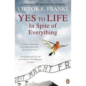 Yes To Life In Spite of Everything - Viktor Emanuel Frankl