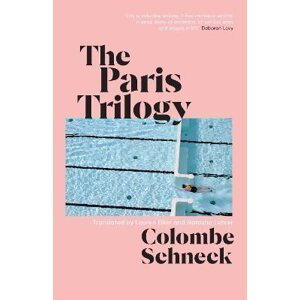 The Paris Trilogy: A Life in Three Stories - Colombe Schneck