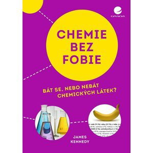 Chemie bez fobie - Bát se, nebo nebát chemických látek? - James Kennedy