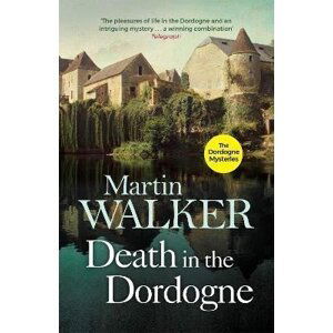 Death in the Dordogne: Police chief Bruno´s first murder case - Martin Walker