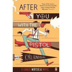 After You with the Pistol: (Charlie Mortdecai 2) - Kyril Bonfiglioli