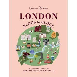 London, Block by Block: An illustrated guide to the best of England´s capital - Cierra Block