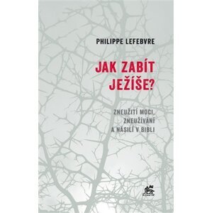 Jak zabít Ježíše - Philippe Lefebvre