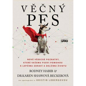 Věčný pes - Nové vědecké poznatky, které vašemu psovi pomohou k lepšímu zdraví a delšímu životu - Rodney Habib