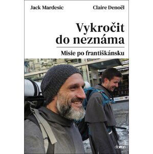 Vykročit do neznáma - Misie po františkánsku - Jack Mardesic