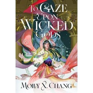 To Gaze Upon Wicked Gods - Molly X. Chang