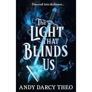 The Light That Blinds Us - Andy Darcy Theo