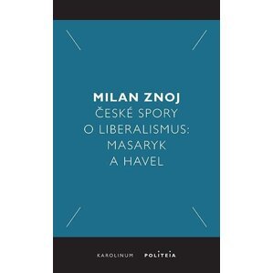 České spory o liberalismus: Masaryk a Havel - Milan Znoj