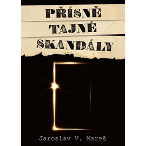 Přísně tajné skandály, 2.  vydání - Jaroslav V. Mareš