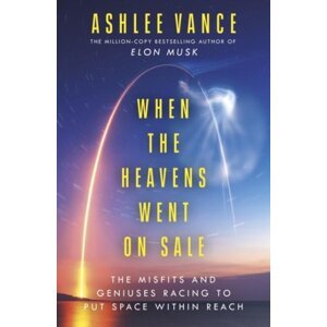 When The Heavens Went On Sale - Ashlee Vance