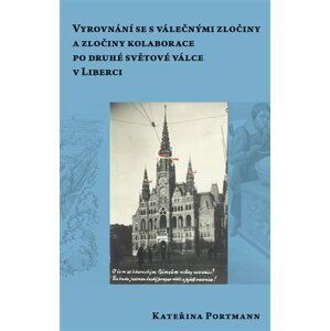 Vyrovnání se s válečnými zločiny a zločiny kolaborace pro druhé světové válce v Liberci - Kateřina Portmann