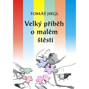 Velký příběh o malém štěstí - Tomáš Jirgl