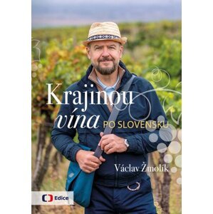 Krajinou vína po Slovensku - Václav Žmolík