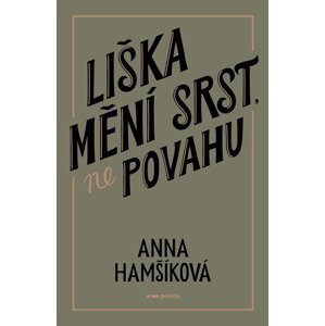 Liška mění srst, ne povahu - Anna Hamšíková