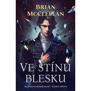 Ve stínu blesku - Sklenění Nesmrtelní 1 - Brian McClellan