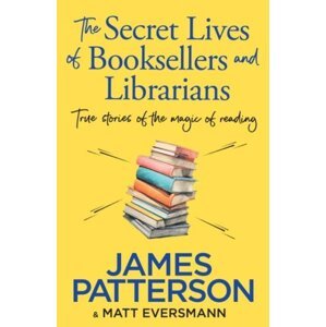 The Secret Lives of Booksellers & Librarians - James Patterson