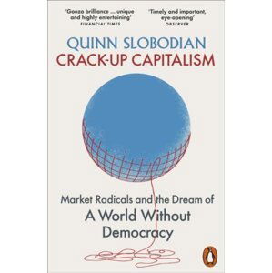 Crack-Up Capitalism - Quinn Slobodian