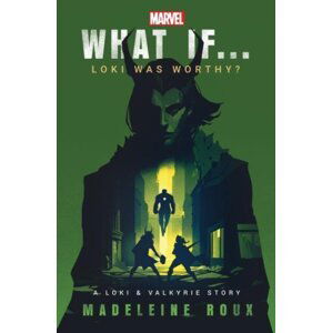 What If. . . Loki Was Worthy? - Madeleine Roux