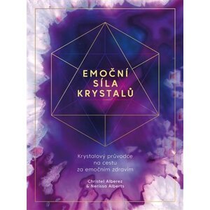 Emoční síla krystalů - Krystalový průvodce na cestu za emočním zdravím - Christel Alberez