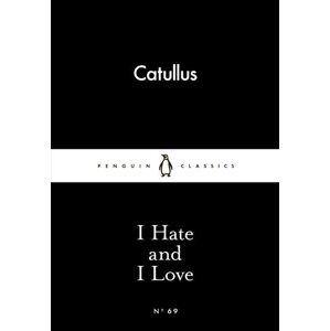 I Hate and I Love - Catullus