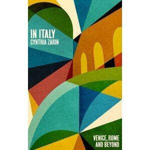 In Italy: Venice, Rome and Beyond - Cynthia Zarin