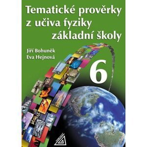 Tematické prověrky z učiva fyziky ZŠ pro 6.r - Eva Hejnová; Jiří Bohuněk