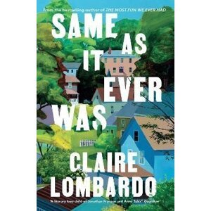 Same As It Ever Was: The immersive and joyful new novel from the author of Reese´s Bookclub pick THE MOST FUN WE EVER HAD - Claire Lombardo