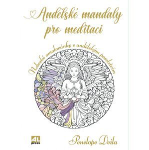 Andělské mandaly pro meditaci - Nebeské omalovánky s andělským poselstvím - Penelope Deila