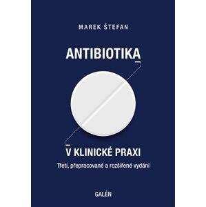 Antibiotika v klinické praxi, 3.  vydání - Marek Štefan